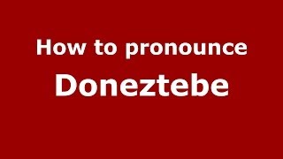 How to pronounce Doneztebe