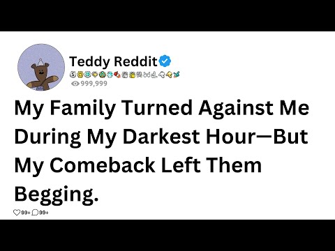 My Family Turned Against Me During My Darkest Hour—But My Comeback Left Them Begging. FULL STORY....