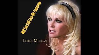Lorrie Morgan   Will You Still Love Me Tomorrow Extended