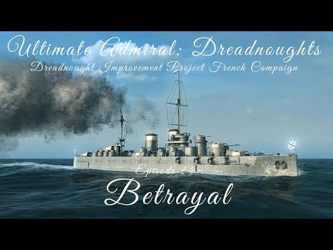 Betrayal - Episode 24 - Dreadnought Improvement Project French Campaign
