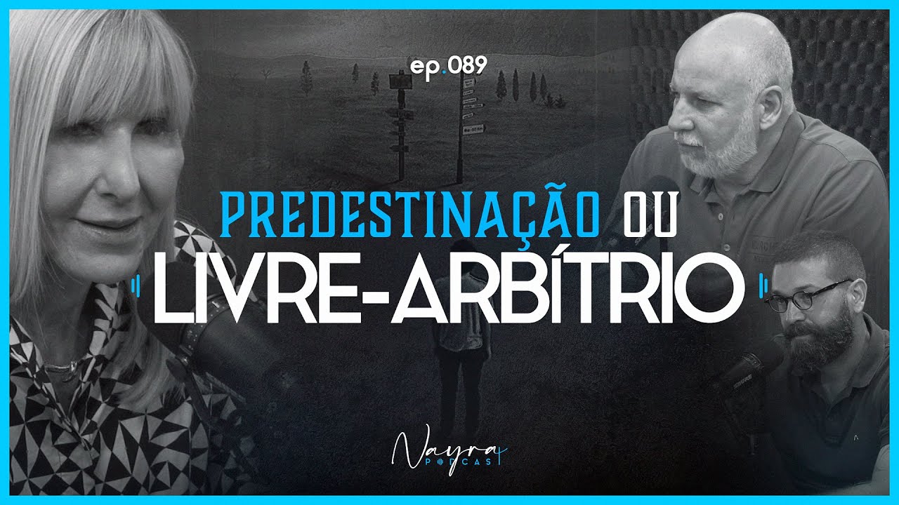 PREDESTINAÇÃO OU LIVRE ARBÍTRIO - Nayra Podcast #89