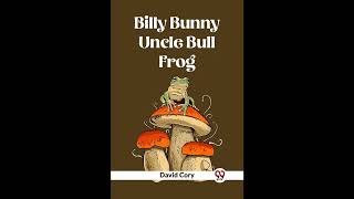 Billy Bunny And Uncle Bull Frog