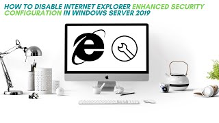 How to Disable Internet Explorer Enhanced Security Configuration in Windows Server 2019