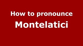 How to pronounce Montelatici
