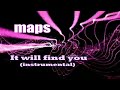 MAPS- It Will Find You (Instrumental) [background visualizer]