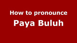How to pronounce Paya Buluh