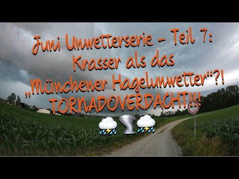 ⛈ Juni Unwetterserie - Teil 7: Krasser als das "Münchener Hagelunwetter"?! TORNADOVERDACHT! 🌪⛈