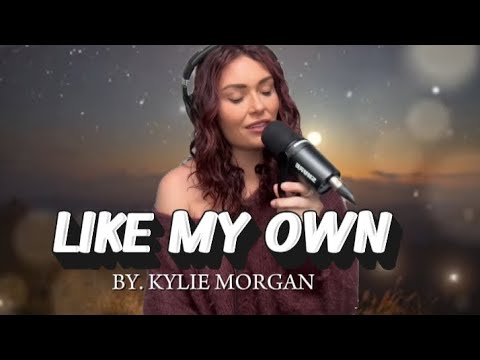 Like My Own - Kylie Morgan 