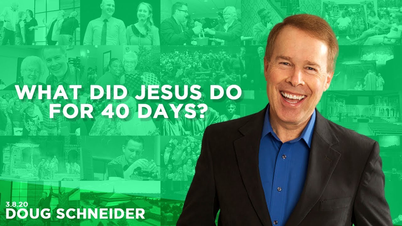 030820 What Did Jesus Do for 40 Days – Doug Schneider – Message Only