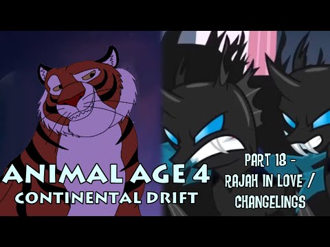 "Animal Age 4: Continental Drift" Part 18 - Rajah In Love  / Changelings