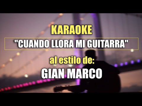 VLG karaoke  (GIAN MARCO - CUANDO LLORA MI GUITARRA) Mejor versión HQ