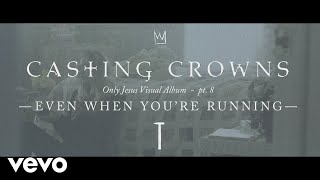 Casting Crowns - Even When You&#39;re Running, Only Jesus Visual Album: Part 8
