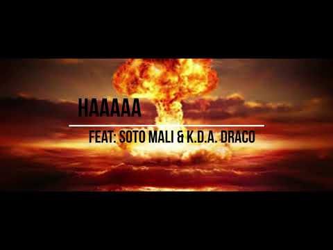 Haaa Feat: Soto Mali & K.D.A. Draco