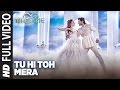 Tu Hi Toh Mera Full Video Song | Machine | Mustafa &  Kiara Advani | Yaseer Desai & Tanishk Bagchi