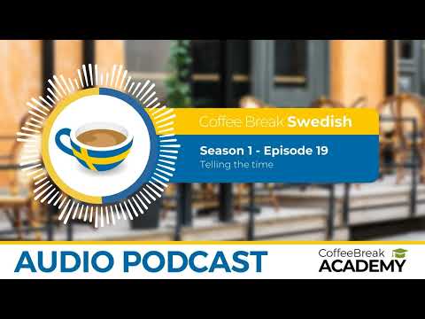 How to tell the time in Swedish | Coffee Break Swedish Podcast S1E19