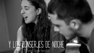 Y los conserjes de noche (Quique González) - Marta Espinosa & Alejandro Fernández