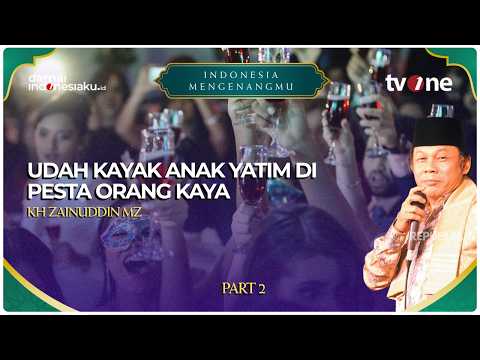 "UDAH KAYAK ANAK YATIM DI PESTA ORANG KAYA!": Tausiyah KH Zainuddin MZ | INDONESIA MENGENANGMU