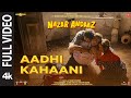 Aadhi Kahani (Full Video) Nazar Andaaz | Vishal Mishra, Jubin Nautiyal | Raj Shekhar