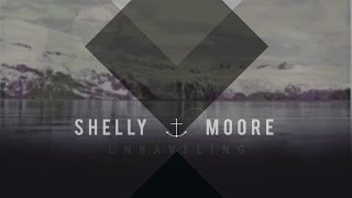 Unraveling by Shelly Moore Music Video