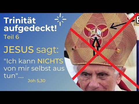 TRINITÄT AUFGEDECKT! Teil 6 - Jesus sagt: "Ich kann NICHTS von mir selbst aus tun." Joh 5,30