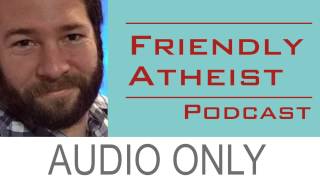 Ross Blocher, Oh No, Ross and Carrie! - Friendly Atheist Podcast EP 43