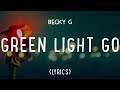 Becky G – Green Light Go (LYRICS)