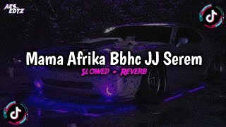 Download lagu Dj Mama Afrika Bbhc JJ Serem (Slowed   Reverb) Viral TikTok!! 2k24🔥🎧 mp3