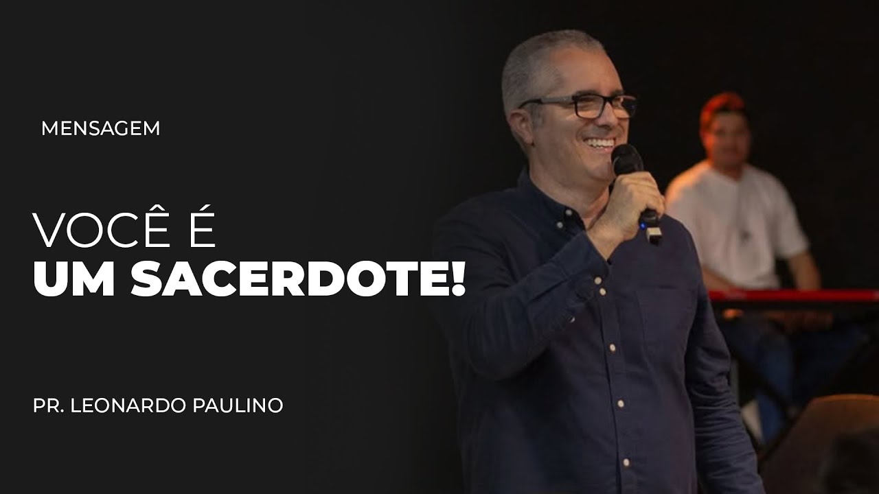 Pr. Leonardo Paulino | Você É Um Sacerdote!