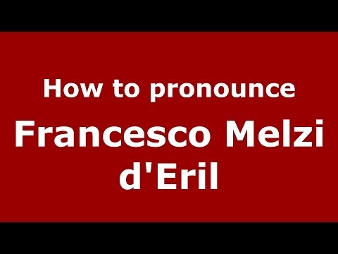 How to pronounce Francesco Melzi d'Eril (Italian/Italy) - PronounceNames.com