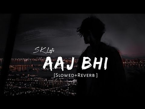 Aaj bhi  (Slowed + Reverb) | Vishal Mishra | SK LOFI