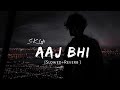 Aaj Bhi Slowed Reverb Vishal Mishra SK LOFI