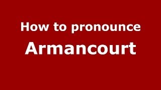 How to pronounce Armancourt