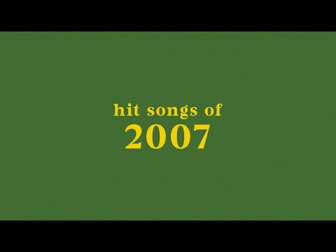 hit songs of 2007 + spotify playlist