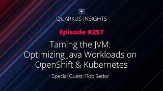 Quarkus Insights #257: Optimizing Java Workloads on OpenShift & Kubernetes