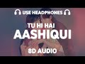 Tu Hi Hai Aashiqui 8D AUDIO Arijit Singh Palak Muchhal Dishkiyaoon