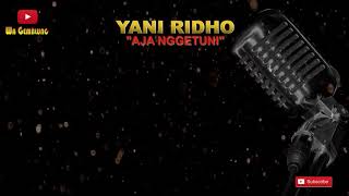 Download lagu YANI RIDHO - AJA NGGETUNI | LIRIK VIDEO | BEST AUDIO mp3