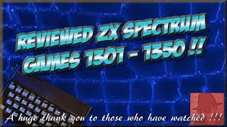 Reviewed ZX SPECTRUM GAMES - 1301 to 1350 !! - Thanks for watching !!!