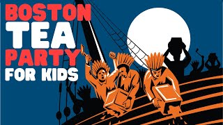 Boston Tea Party for Kids | Learn about the History of the Boston Tea Party and why it happened