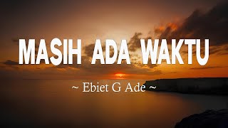 Download lagu Masih Ada Waktu - Ebiet G Ade ( Lirik ) mp3
