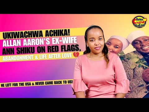 This Is What I Went Through in My Marriage to Allan Aaron |I Ignored Red Flags–Ann Shiku Speaks Out💔