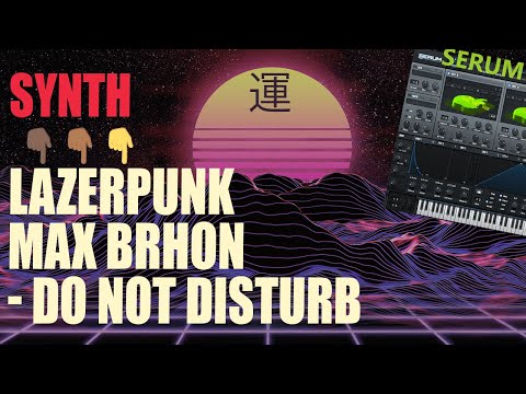 SD #059 - Lazerpunk x Max Brhon - Do Not Disturb - Synths in Serum