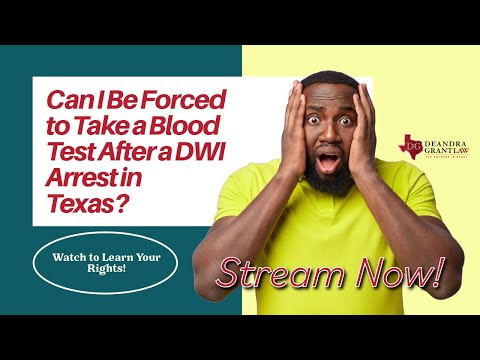 Can I Be Forced to Take a Blood Test After a DWI Arrest in Texas? Watch to Learn Your Rights!