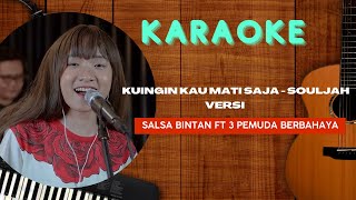 Download lagu GO KARAOKE | Kuingin Kau Mati Saja - Souljah | Versi Salsa Bintan Ft 3 Pemuda Berbahaya mp3
