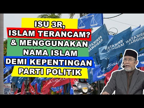 Isu 3R, Islam Terancam? & Menggunakan Nama Islam Demi Kepentingan Parti Politik