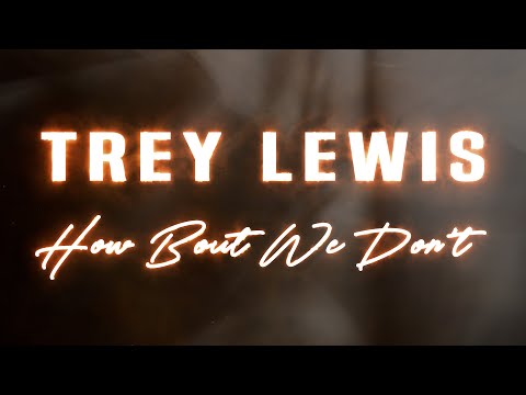 Trey Lewis - How Bout We Don't (Official Lyric Video)