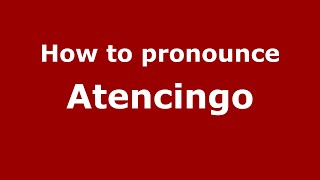 How to pronounce Atencingo