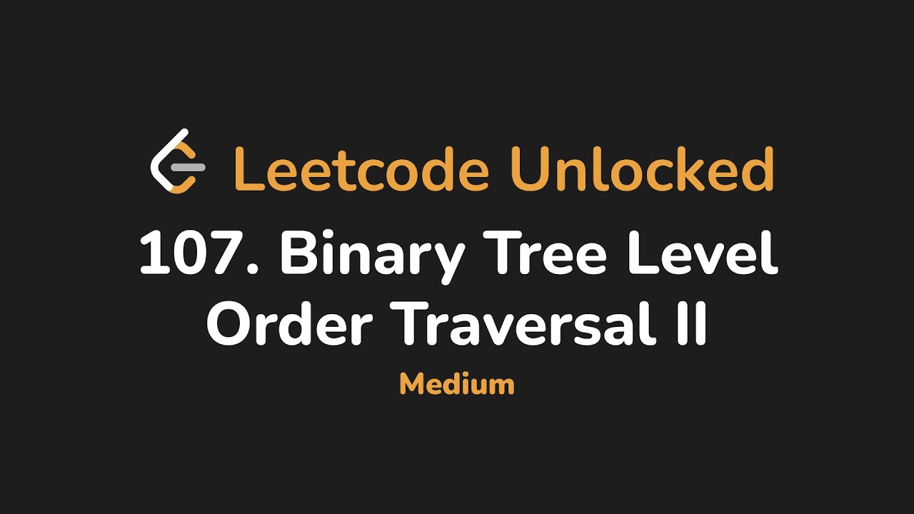 107. Binary Tree Level Order Traversal II | Leetcode Unlocked - Python