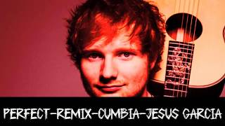 Ed Sheeran   Perfect Cumbia Remix  JESUS GARCIA