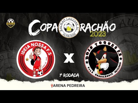 IDEIA NOSSA X DOIS TOQUES - COPA RACHÃO 2023 - 1ª RODADA 🏆