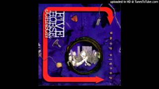 Five Horse Johnson - "Shine Eyed"